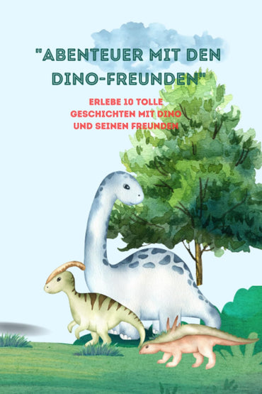 ABENTEUER MIT DEN DINO-FREUNDEN": erlebe 10 tolle Geschichten mit Dino und seinen Freunden (German Edition)