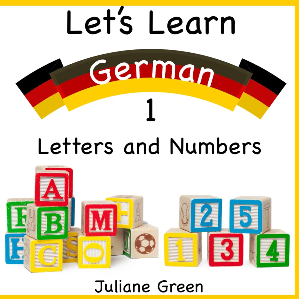Let's Learn German 1: A Picture Book With Letters And Numbers for Toddlers in English and German (Bilingual Books for Ki