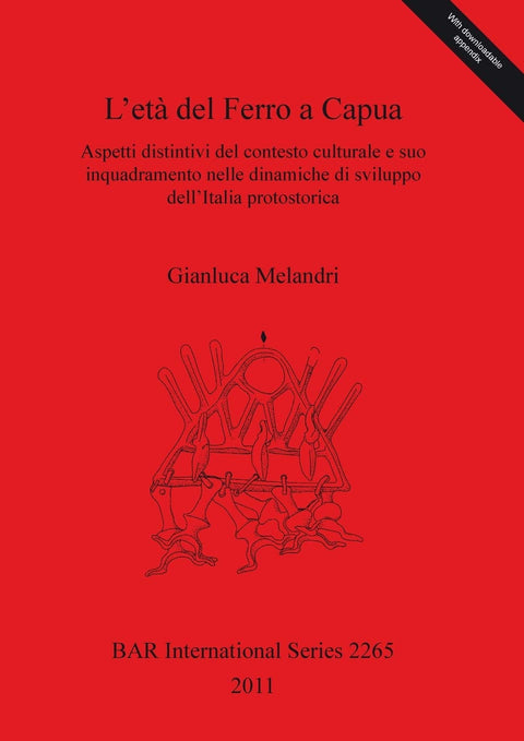 L'Eta del Ferro a Capua. Aspetti distintivi del Contesto Culturale e suo Inquadramento nelle Dinamiche di Sviluppo dell'
