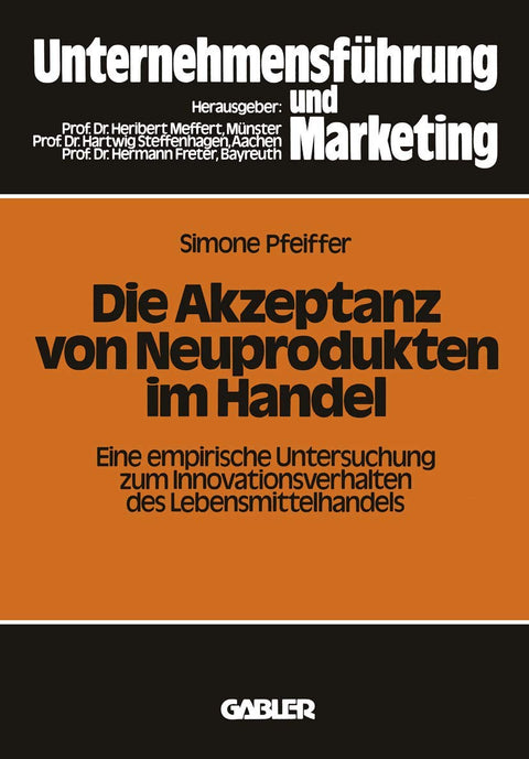 Die Akzeptanz von Neuprodukten im Handel: Eine empirische Untersuchung zum Innovationsverhalten des Lebensmittelhandels 