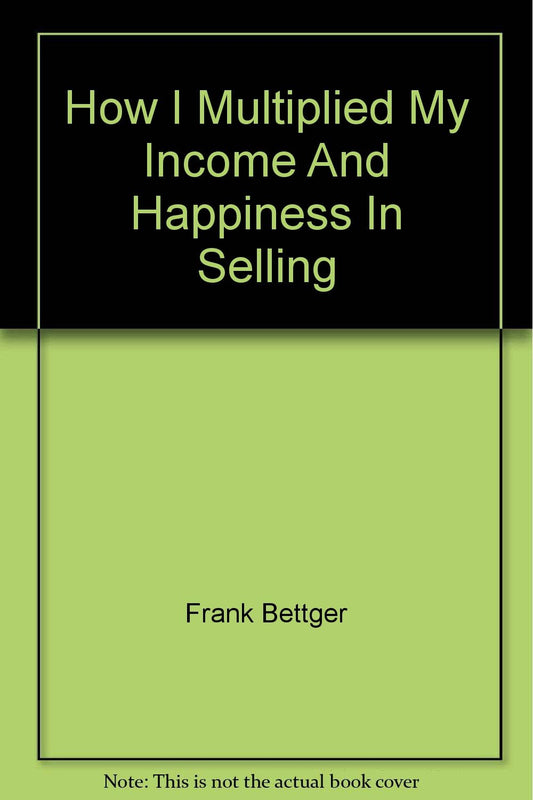 How I Multiplied My Income And Happiness In Selling
