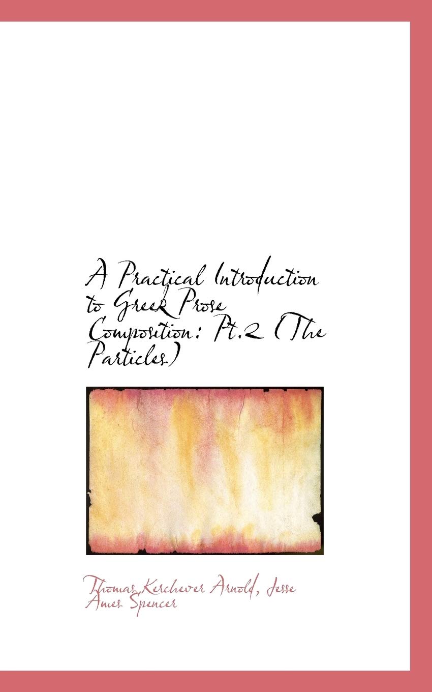 A Practical Introduction to Greek Prose Composition: The Particles