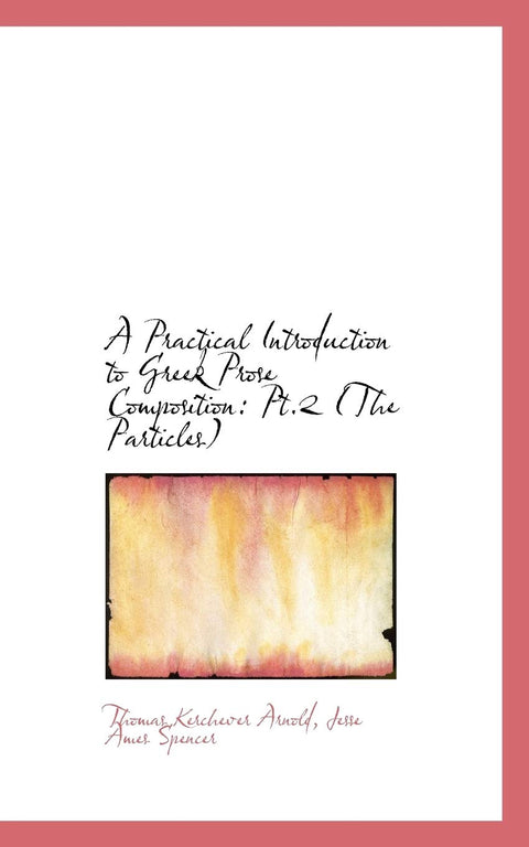 A Practical Introduction to Greek Prose Composition: The Particles