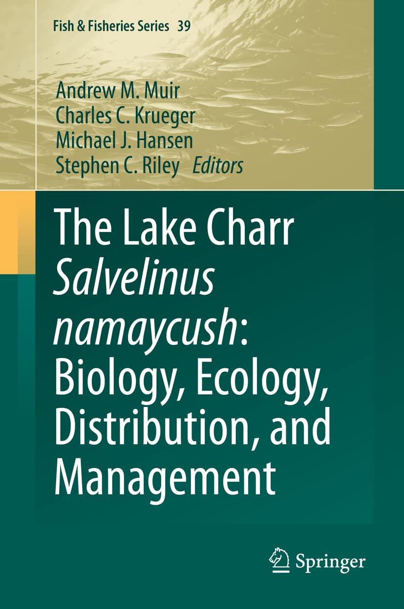 The Lake Charr Salvelinus namaycush: Biology, Ecology, Distribution, and Management (Fish & Fisheries Series, 39)