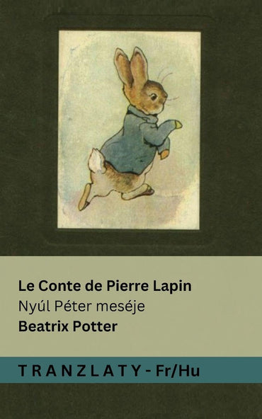 Le Conte de Pierre Lapin / Nyúl Péter meséje: Tranzlaty Français Magyar (French Edition)