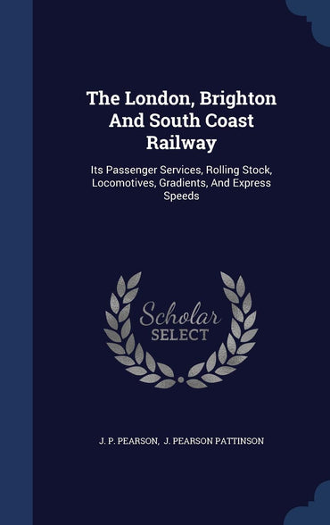 The London, Brighton And South Coast Railway: Its Passenger Services, Rolling Stock, Locomotives, Gradients, And Express