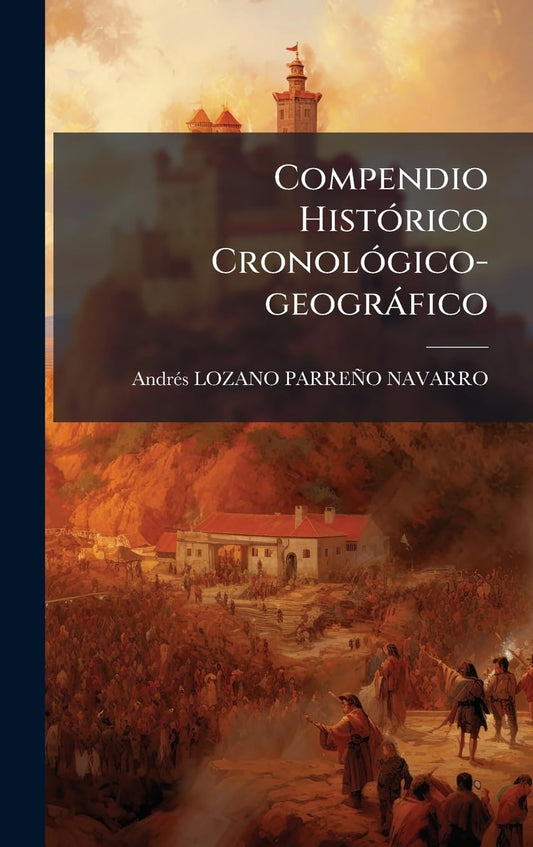 Compendio HistÃ3rico CronolÃ3gico-geogràfico (Afrikaans Edition)