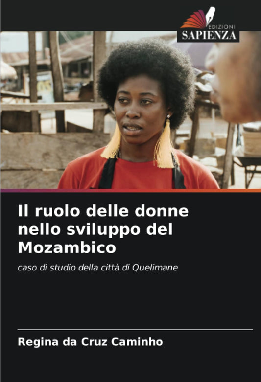Il ruolo delle donne nello sviluppo del Mozambico: caso di studio della città di Quelimane (Italian Edition)