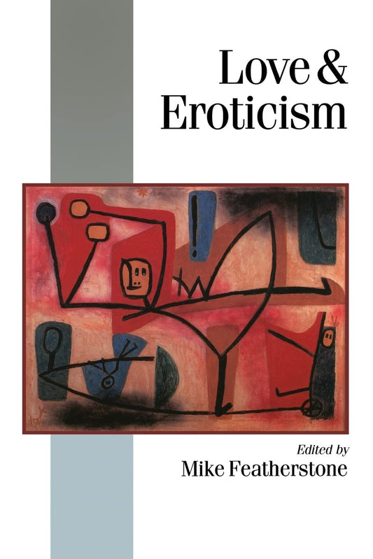 Love & Eroticism (Published in association with Theory, Culture & Society)