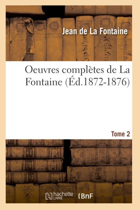 Oeuvres Completes de La Fontaine. Tome 2 (Ed.1872-1876) (French Edition)