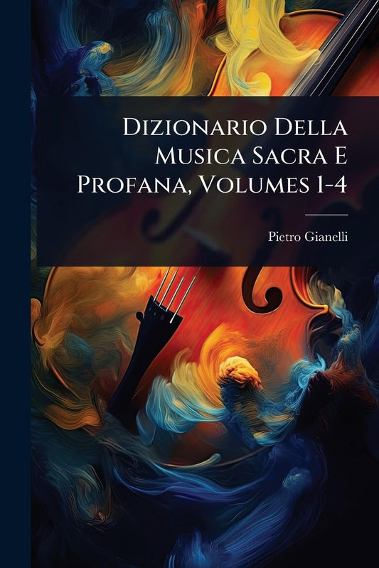 Dizionario Della Musica Sacra E Profana, Volumes 1-4 (Italian Edition)
