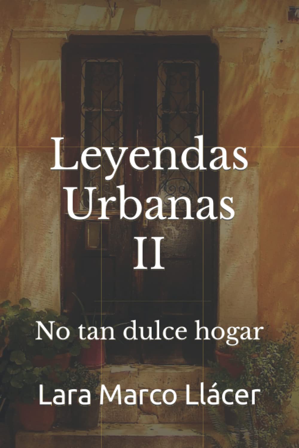 Leyendas Urbanas II: No tan dulce hogar (Spanish Edition)