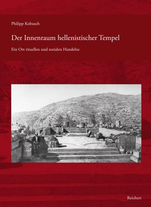 Der Innenraum Hellenistischer Tempel: Ein Ort Rituellen Und Sozialen Handelns (German Edition)