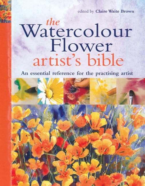 The Watercolour Flower Artist's Bible: An essential reference for the practising artist