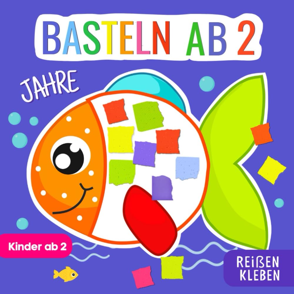 Basteln ab 2 Jahre: Reißen, Kleben und Basteln - Bastelbuch für Kinder ab 2 Jahre – Jungen & Mädchen (German Edition)