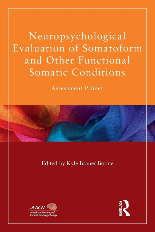 Neuropsychological Evaluation of Somatoform and Other Functional Somatic Conditions: Assessment Primer (American Academy of Clinical Neuropsychology/R