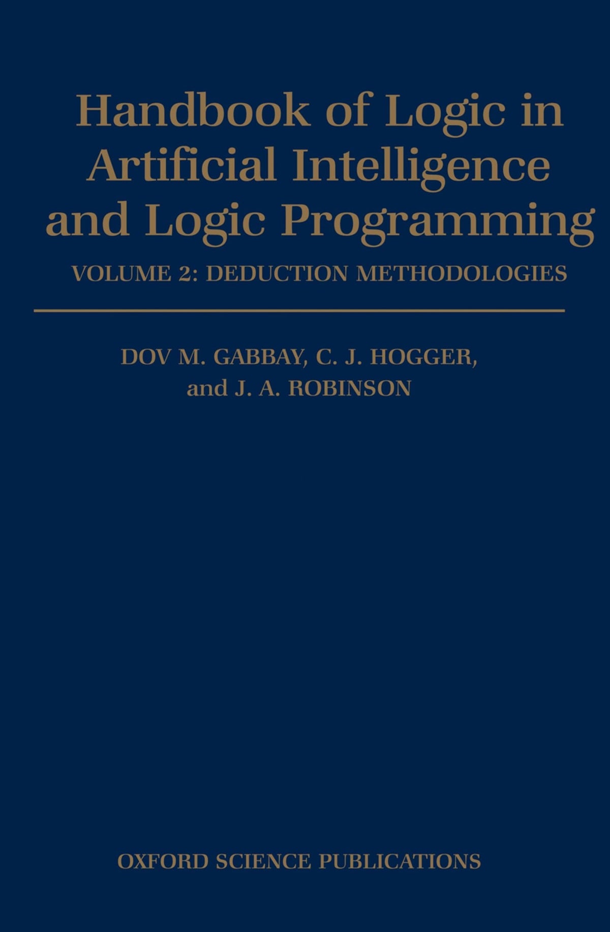 Handbook of Logic in Artificial Intelligence and Logic Programming: Volume 2: Deduction Methodologies