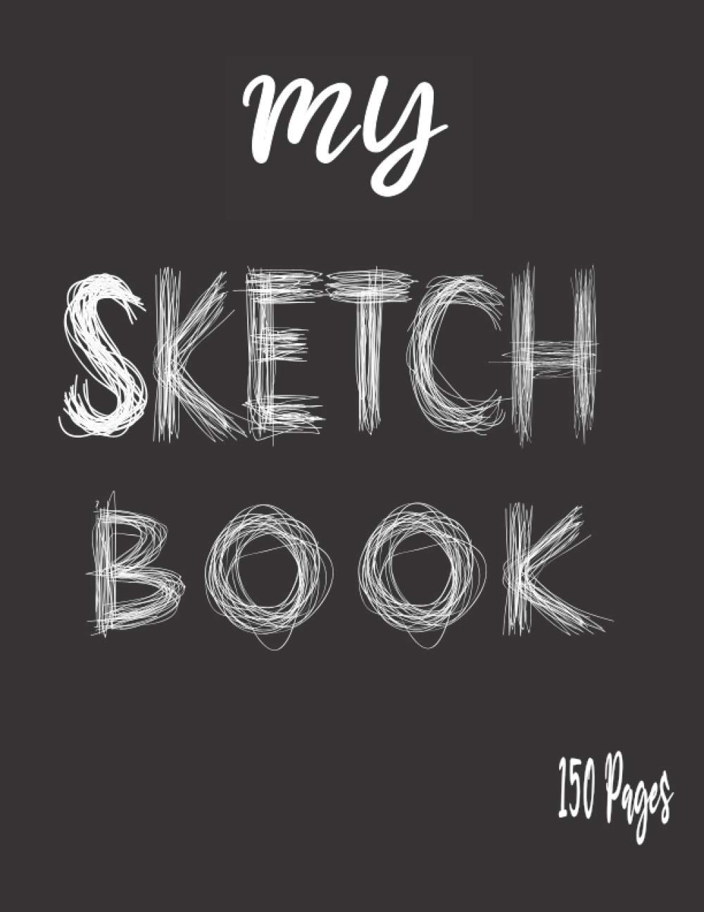 My Scketchbook 150 PAGES: Large Sketch Book Notebook for dog lovers, drawing for girls, drawing for adults: painting , d