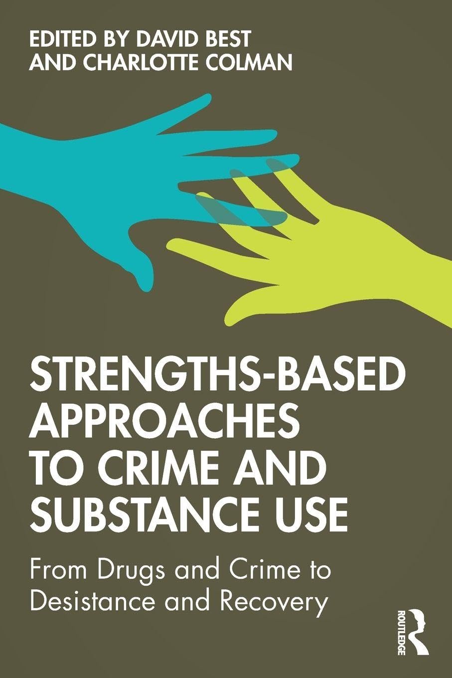 Strengths-Based Approaches to Crime and Substance Use: From Drugs and Crime to Desistance and Recovery