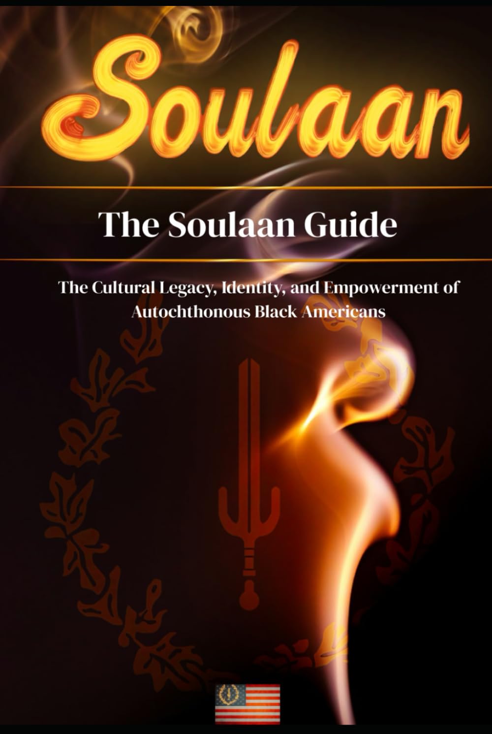 The Soulaan Guide: The Cultural Legacy, Identity, and Empowerment of Autochthonous Black Americans