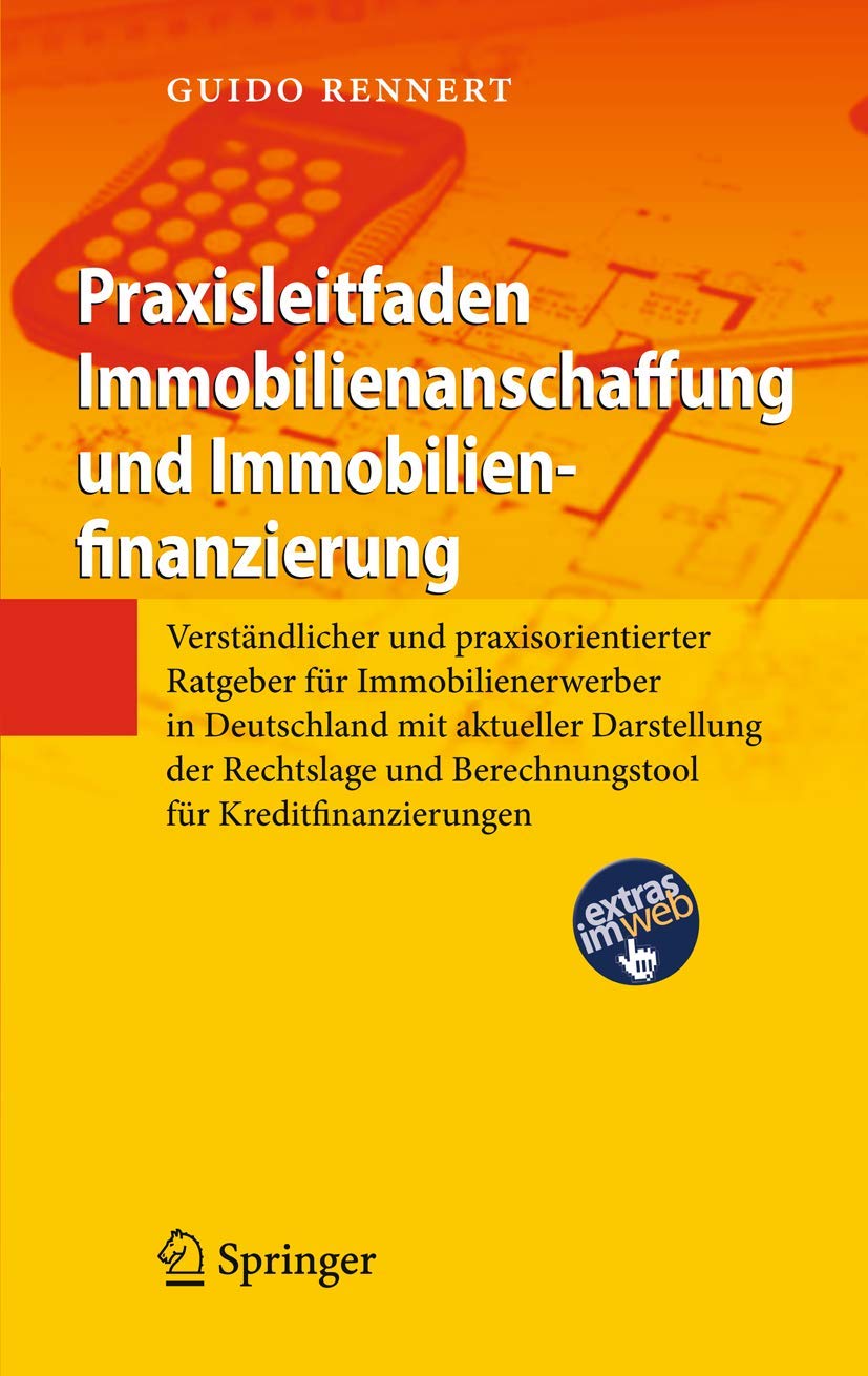 Praxisleitfaden Immobilienanschaffung und Immobilienfinanzierung: Verständlicher und praxisorientierter Ratgeber für Imm