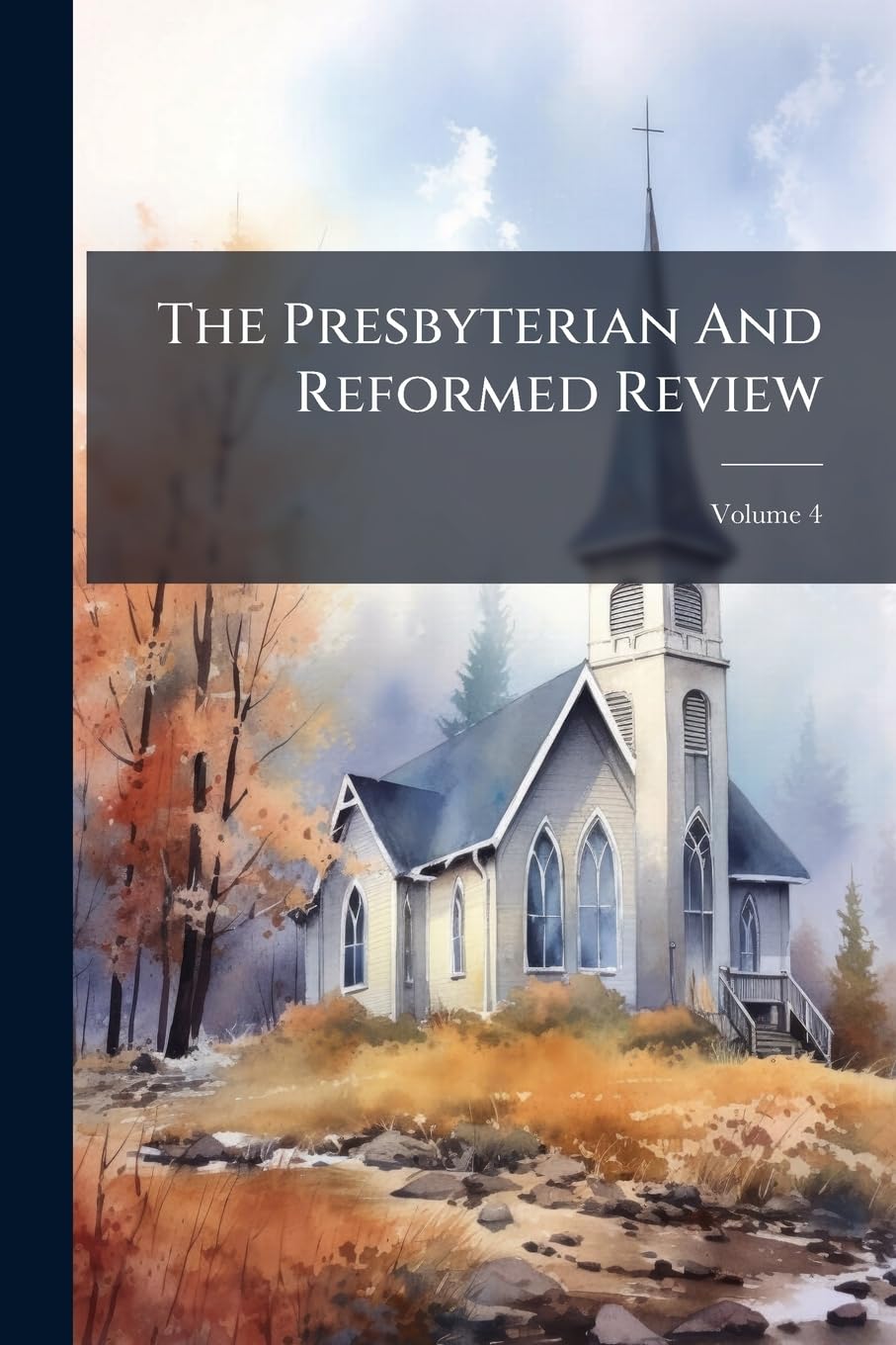 The Presbyterian And Reformed Review; Volume 4