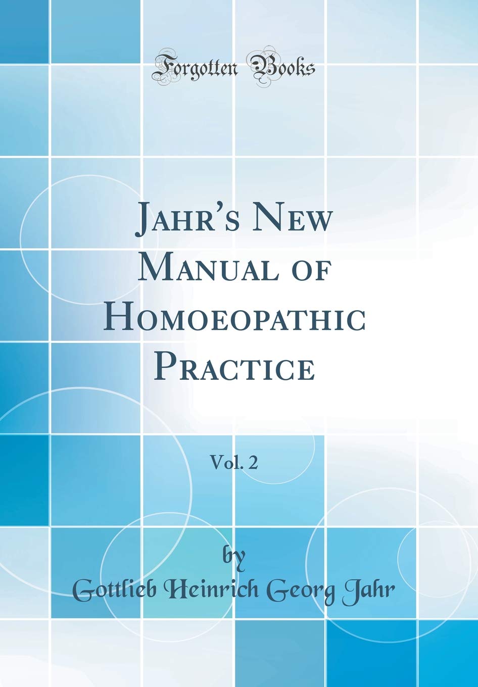 Jahr's New Manual of Homoeopathic Practice, Vol. 2 (Classic Reprint)
