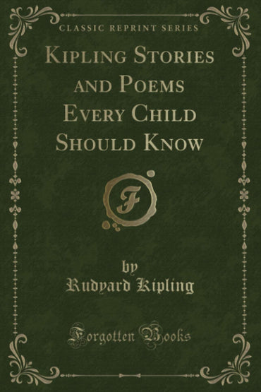 Kipling Stories and Poems Every Child Should Know (Classic Reprint)