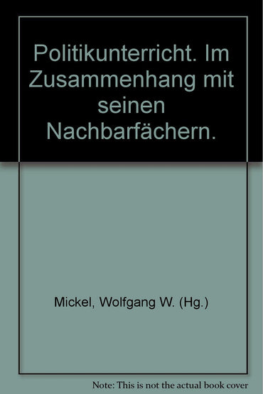 Politikunterricht: Im Zusammenhang mit seinen Nachbarfächern (German Edition)