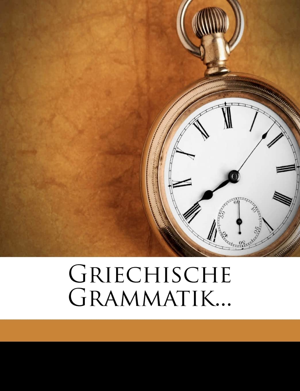 Griechische Grammatik... (German Edition)