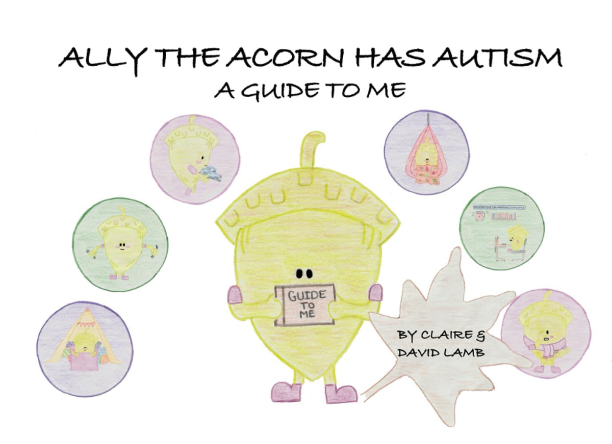 ALLY THE ACORN HAS AUTISM: A GUIDE TO ME