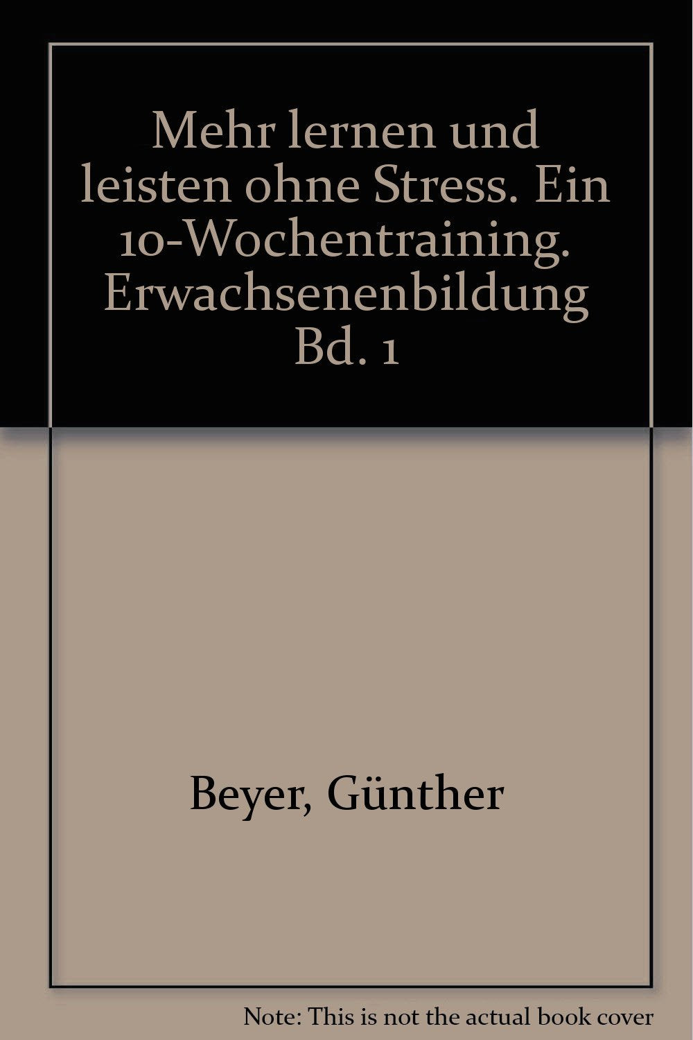 Mehr lernen und leisten ohne Stress. Ein 10-Wochentraining. Erwachsenenbildung Bd. 1