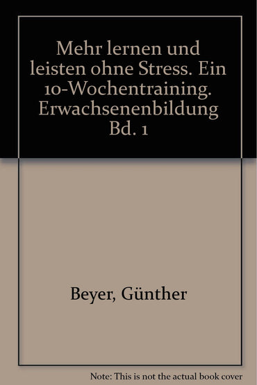 Mehr lernen und leisten ohne Stress. Ein 10-Wochentraining. Erwachsenenbildung Bd. 1