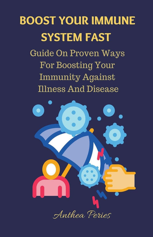 Boost Your Immune System Fast: Guide On Proven Ways For Boosting Your Immunity Against Illness And Disease. (Health Fitness)