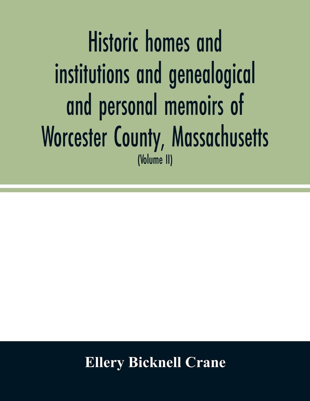 Historic homes and institutions and genealogical and personal memoirs of Worcester County, Massachusetts: with a history