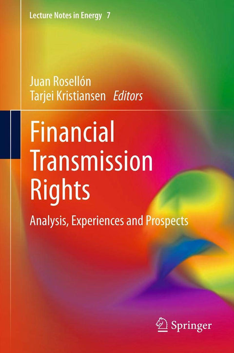 Financial Transmission Rights: Analysis, Experiences and Prospects (Lecture Notes in Energy, 7)