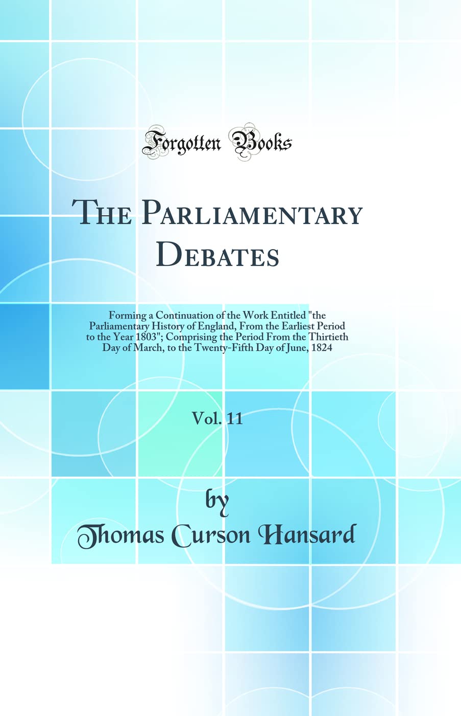 The Parliamentary Debates, Vol. 11: Forming a Continuation of the Work Entitled "the Parliamentary History of England, F