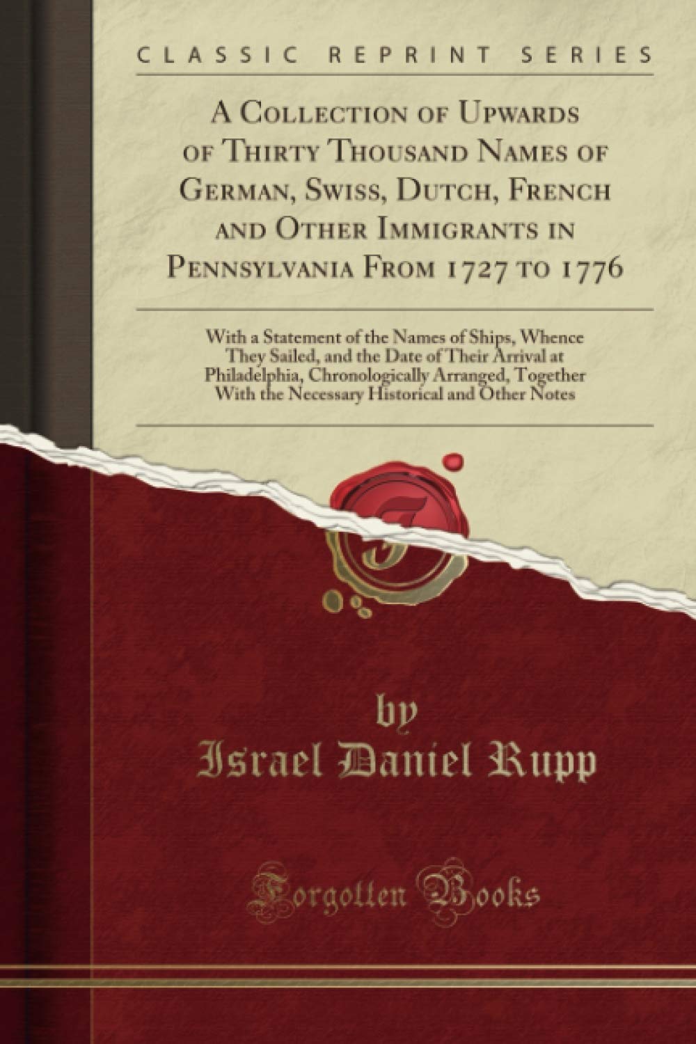 A Collection of Upwards of Thirty Thousand Names of German, Swiss, Dutch, French and Other Immigrants in Pennsylvania Fr