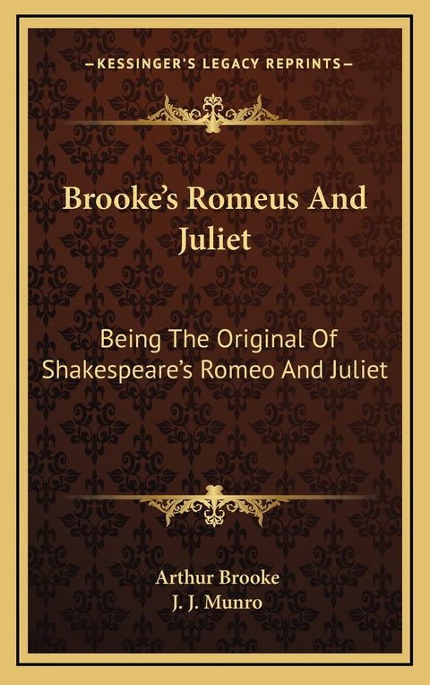 Brooke's Romeus And Juliet: Being The Original Of Shakespeare's Romeo And Juliet