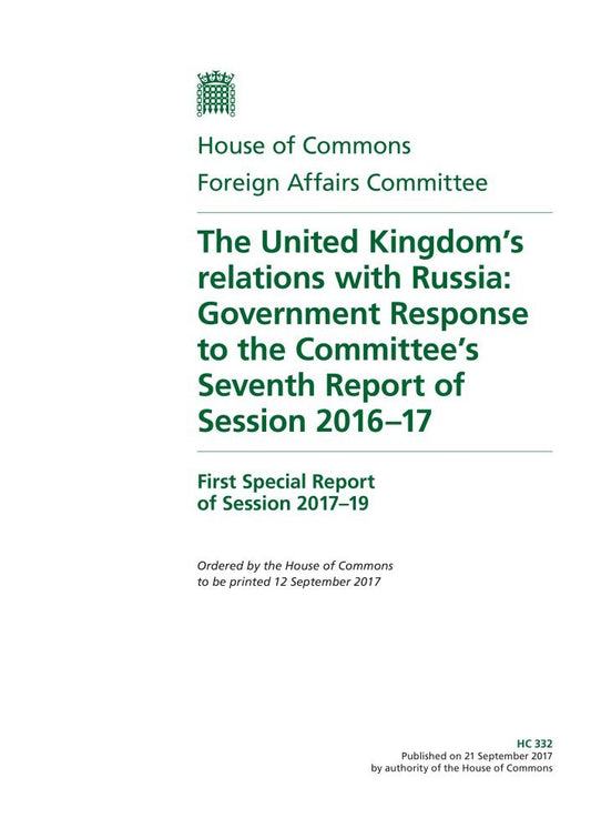 Foreign Affairs Committee 1st Special Report. The United Kingdom’s relations with Russia: Government Response to the Committee’s Seventh Report of Session 2016–17 (House of Commons Paper) HC 332