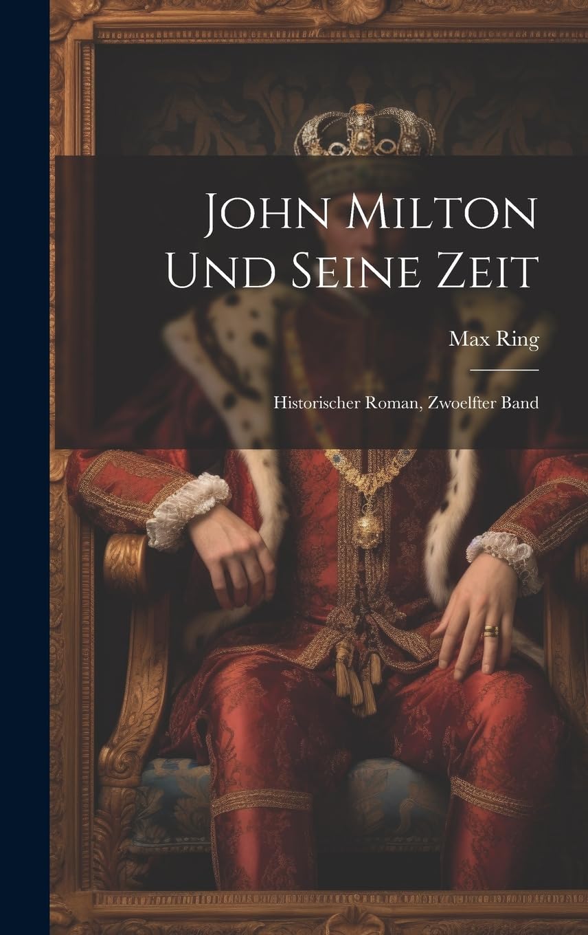 John Milton Und Seine Zeit: Historischer Roman, Zwoelfter Band (German Edition)