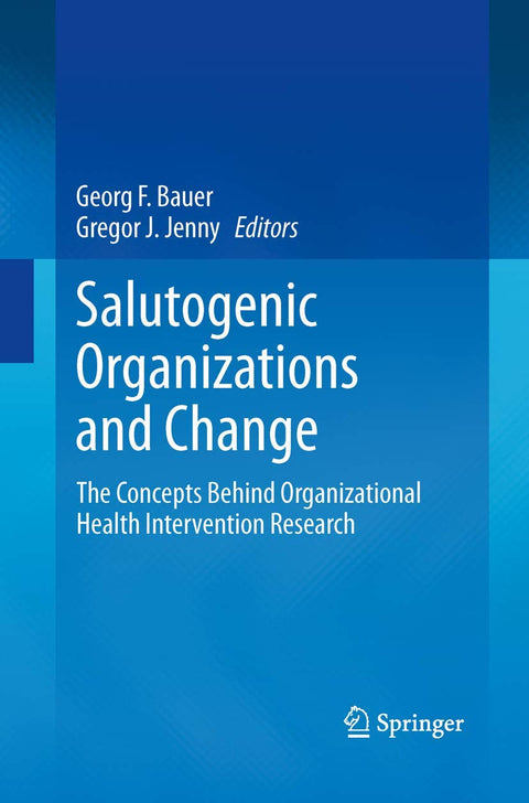 Salutogenic organizations and change: The concepts behind organizational health intervention research