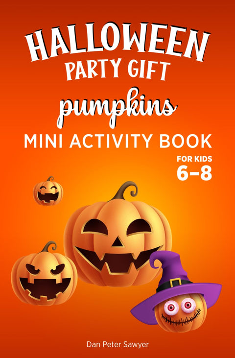 HALLOWEEN PARTY GIFT - PUMPKINS MINI ACTIVITY BOOK for Kids 6-8: Spooky and Fun Colouring Activities, Puzzles & Games fo
