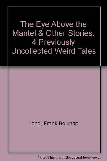 The Eye Above the Mantel & Other Stories: 4 Previously Uncollected Weird Tales