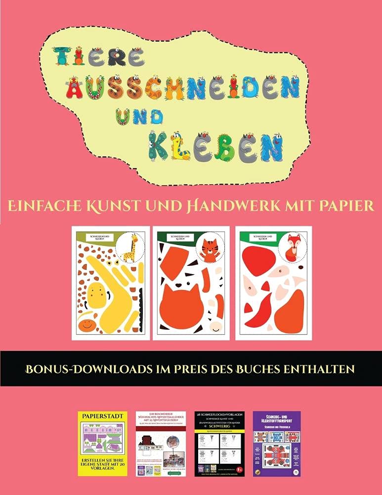 Einfache Kunst und Handwerk mit Papier (Tiere ausschneiden und kleben): Ein tolles Geschenk für Kinder, das viel Spaß ma
