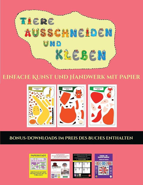 Einfache Kunst und Handwerk mit Papier (Tiere ausschneiden und kleben): Ein tolles Geschenk für Kinder, das viel Spaß ma