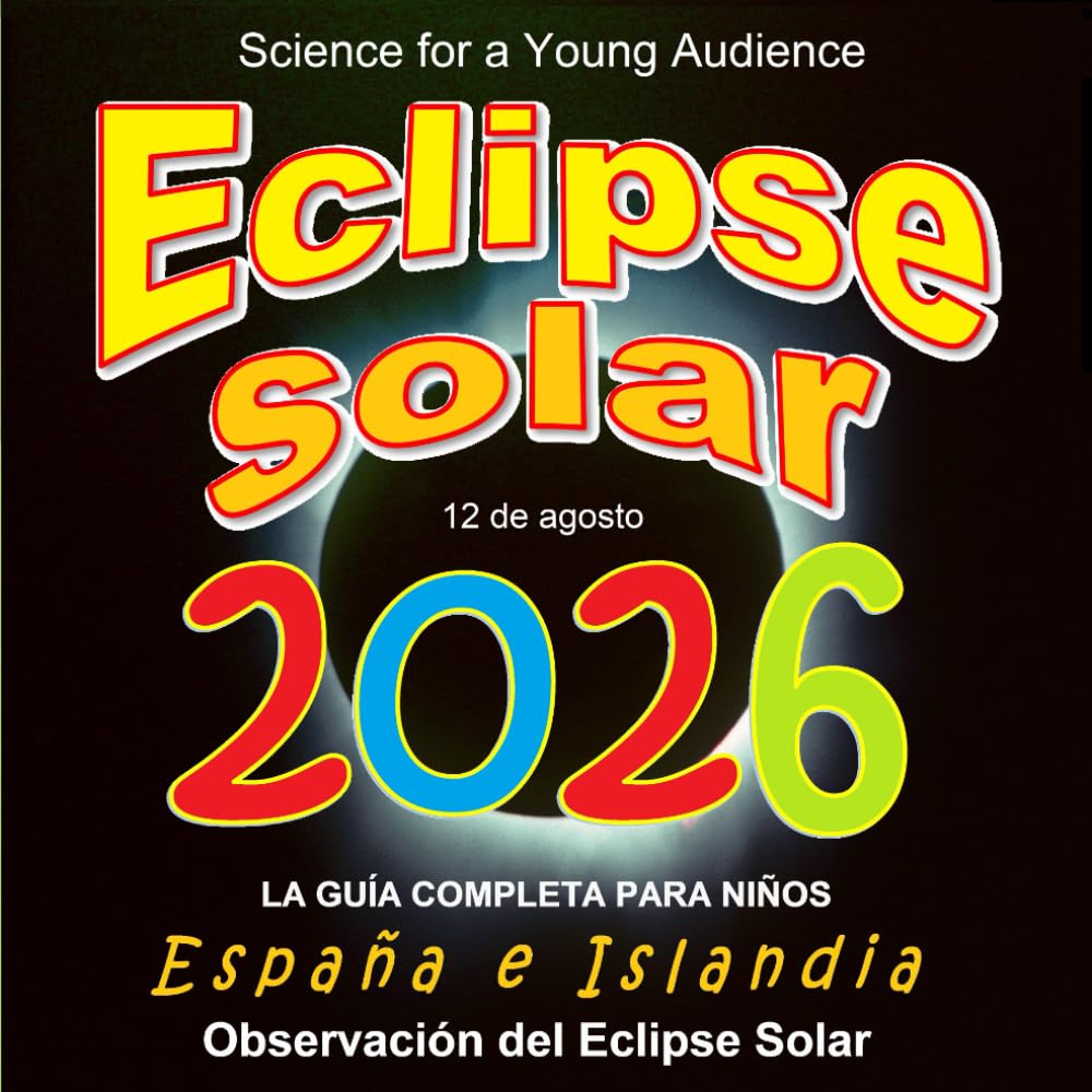 Eclipse Solar 2026: LA GUÍA COMPLETA PARA NIÑOS España e Islandia Observación del eclipse solar (Spanish Edition)