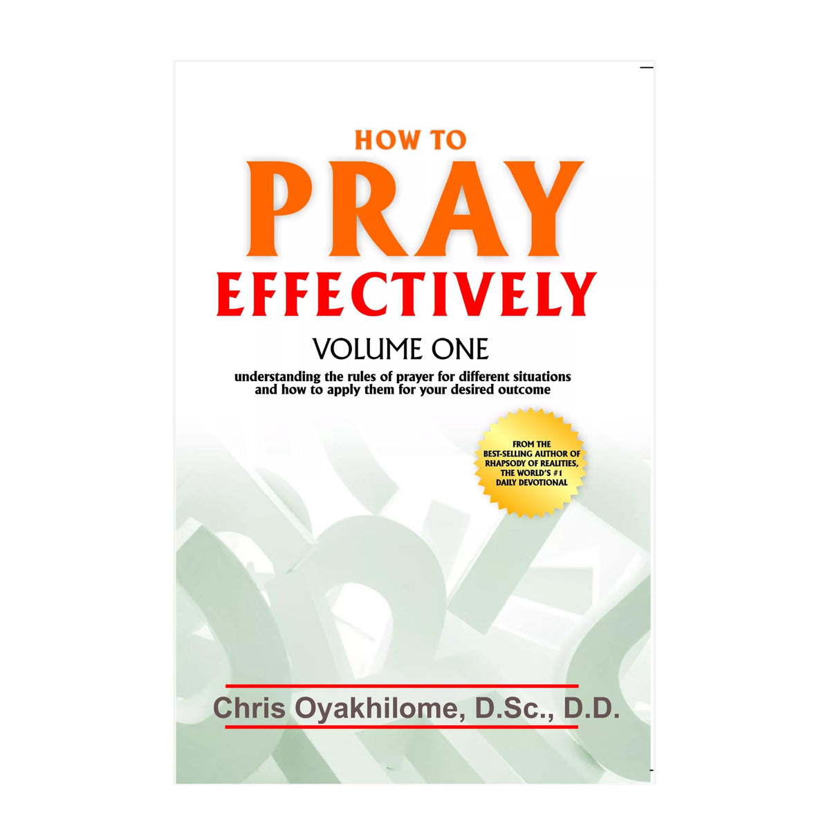 How To Pray Effectively V1: Understanding The Rules Of Prayer For Different Situations And How To Apply Them For Your Desired Outcome