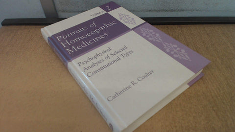 Portraits of Homoeopathic Medicines, Vol. 2: Psychophysical Analyses of Selected Constitutional Types (Homeopathic Medic