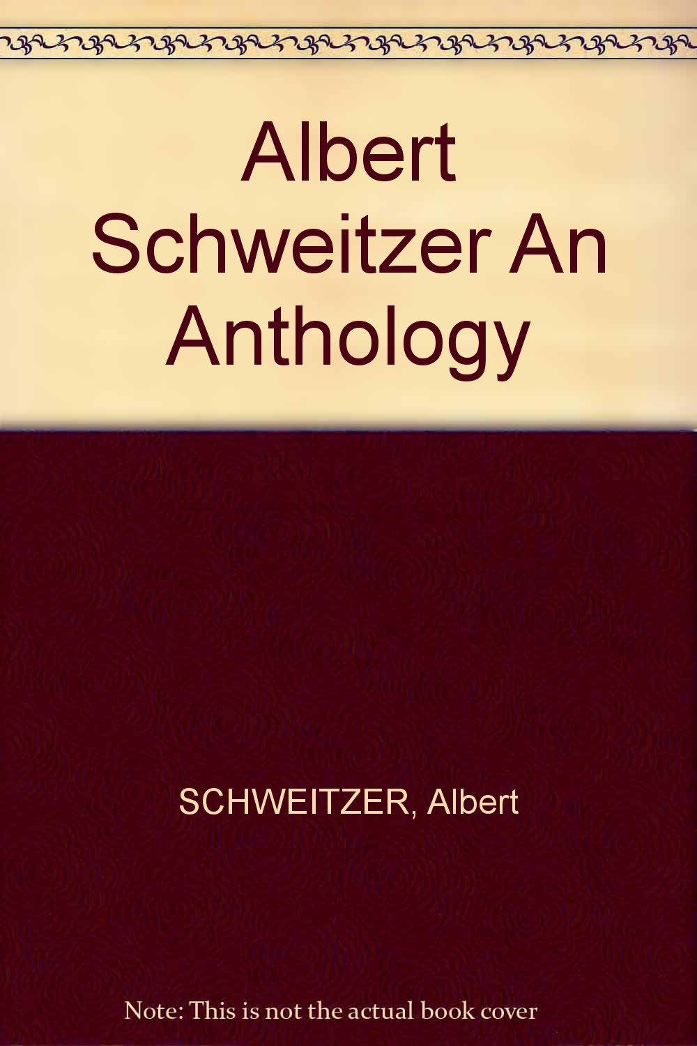 Albert Schweitzer An Anthology